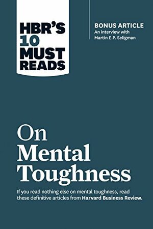 HBR's 10 Must Reads on Mental Toughness by Harvard Business Review