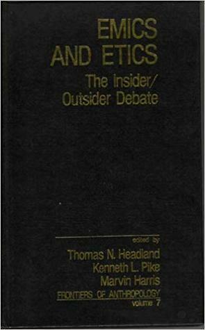 Emics and Etics: The Insider/Outsider Debate by Kenneth Lee Pike, Marvin Harris, Thomas N. Headland