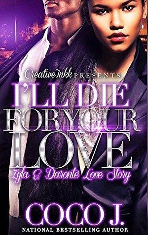 I'll Die For Your Love: Zyla & Daronte Love Story by Coco J., Coco J.