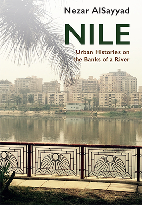Nile: Urban Histories on the Banks of a River by Nezar Alsayyad