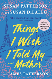 Things I Wish I Told My Mother by Susan DiLallo, James Patterson, Susan Patterson