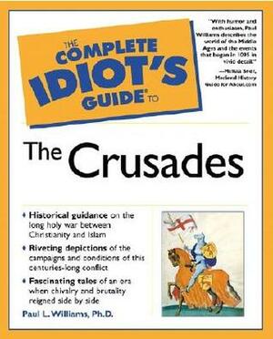 The Complete Idiot's Guide to the Crusades by Paul L. Williams