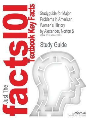 Studyguide for Major Problems in American Women's History by Alexander, Norton &, by Cram101 Textbook Reviews