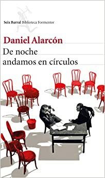 De noche andamos en círculos by Daniel Alarcón
