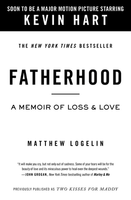 Fatherhood Media Tie-In (Previously Published as Two Kisses for Maddy): A Memoir of Loss & Love by Matt Logelin
