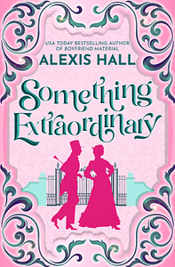 Something Extraordinary by Alexis Hall