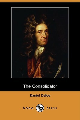 The Consolidator; Or, Memoirs of Sundry Transactions from the World in the Moon (Dodo Press) by Daniel Defoe