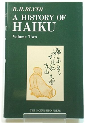 A History of Haiku Vol. 2 : From Issa up to the Present by R.H. Blyth