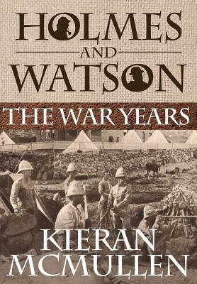 Holmes and Watson - The War Years by Kieran McMullen