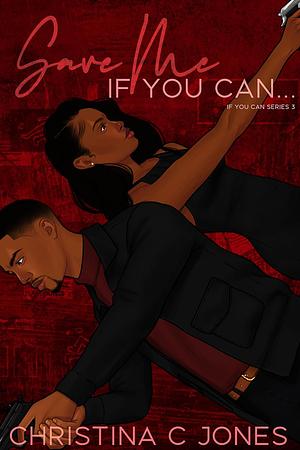 Save Me If You Can by Christina C. Jones