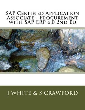 SAP Certified Application Associate - Procurement with SAP ERP 6.0 2nd Ed by J. White, S. Crawford