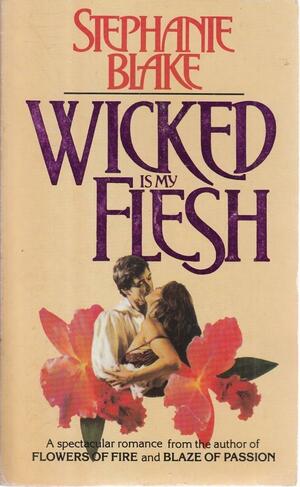 Wicked Is My Flesh by Stephanie Blake