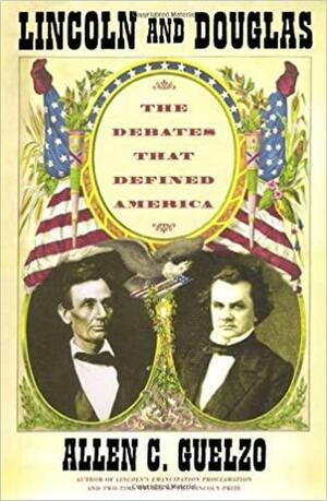 Lincoln and Douglas: The Debates That Defined America by Allen C. Guelzo
