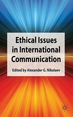 Ethical Issues in International Communication by Alexander G. Nikolaev