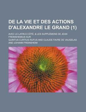 de La Vie Et Des Actions D'Alexandre Le Grand; Avec Le Latin a Cote, & Les Supplemens de Jean Freinshemius Sur (1 ) by Quintus Curtius Rufus, United States Trademark Trial and