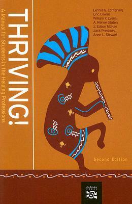 Thriving!: A Manual for Students in the Helping Professions by J. Edison McKee, Jack Presbury, William F. Evans, A. Renee Staton, Eric Cowan, Lennis G. Echterling, Anne L. Stewart