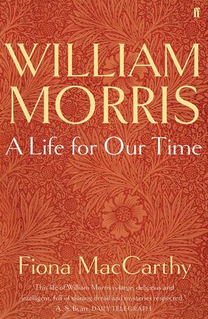 William Morris: A Life for Our Time by Fiona MacCarthy