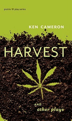 Harvest and Other Plays by Ken Cameron