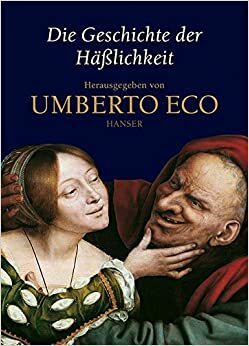 Die Geschichte Der Häßlichkeit by Umberto Eco