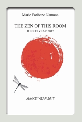 The Zen of This Room: Junkei Year 2017 by Mario Fatibene Nanmon