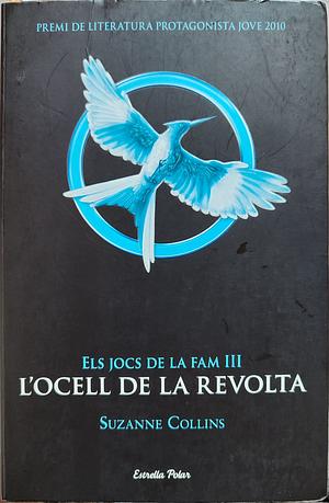 Els Jocs de la Fam 3. L'ocell de la revolta by Suzanne Collins