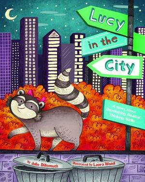 Lucy in the City: A Story about Devleloping Spatial Thinking Skills by Julie Dillemuth