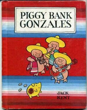 Piggy Bank Gonzales by Jack Kent