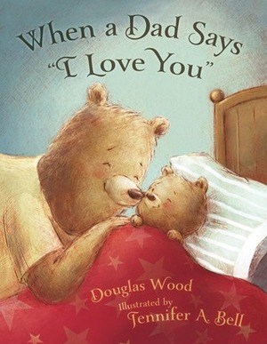 When a Dad Says I Love You by Douglas Wood