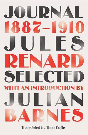 Journal 1887-1910 (riverrun editions): an exclusive new selection of the astounding French classic by Julian Barnes, Jules Renard