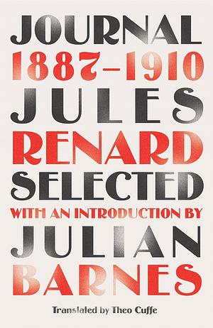 Journal 1887-1910 (riverrun editions): an exclusive new selection of the astounding French classic by Jules Renard, Julian Barnes