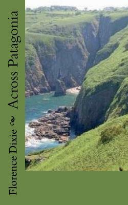 Across Patagonia by Florence Dixie