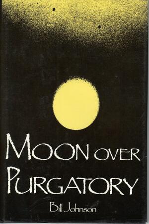 Moon over Purgatory by Bill Johnson