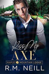 Kiss My Axe by R.M. Neill