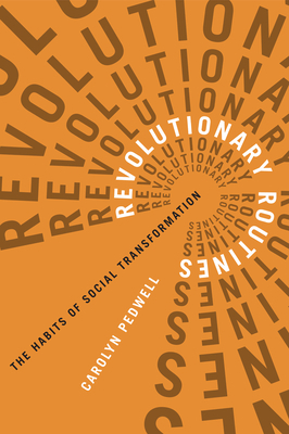 Revolutionary Routines: The Habits of Social Transformation by Carolyn Pedwell