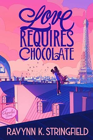 Love Requires Chocolate by Ravynn K. Stringfield