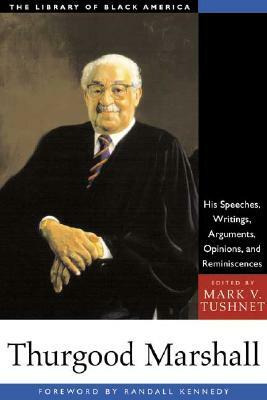 Thurgood Marshall: His Speeches, Writings, Arguments, Opinions, and Reminiscences by Mark V. Tushnet