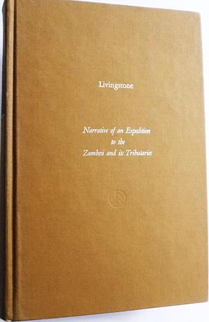 Narrative of an Expedition to the Zambesi and Its Tributaries by Charles Livingstone, David Livingstone