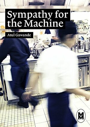 Sympathy for the Machine by Atul Gawande