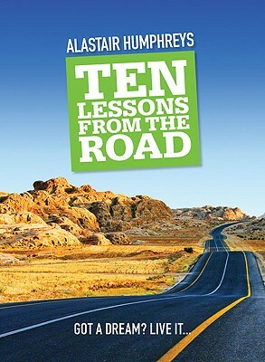 Ten Lessons from the Road by Alastair Humphreys