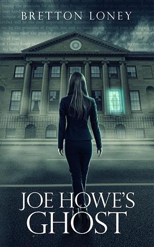 Joe Howe's Ghost by Bretton Loney, Bretton Loney