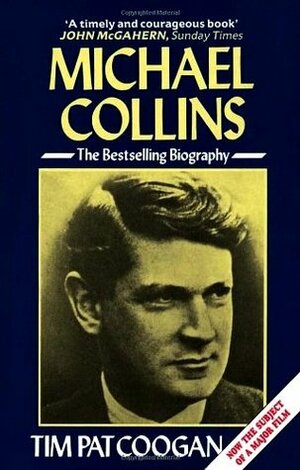 Michael Collins: The Bestselling Biography by Tim Pat Coogan