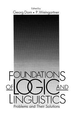 Foundations of Logic and Linguistics: Problems and Their Solutions by Paul Weingartner, Georg Dorn