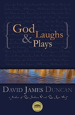 God Laughs & Plays; Churchless Sermons in Response to the Preachments of the Fundamentalist Right by David James Duncan