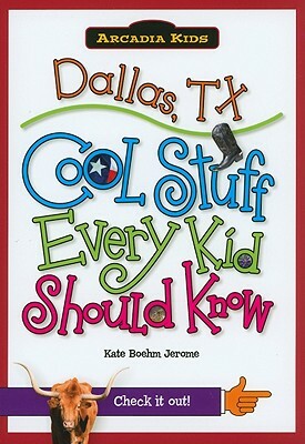 Dallas, TX: Cool Stuff Every Kid Should Know by Kate Boehm Jerome