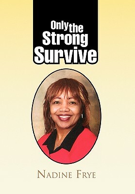 Only the Strong Survive by Nadine Frye