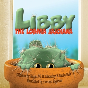 Libby the Lobivia Jajoiana by Regan W. H. Macaulay, Kevin Risk