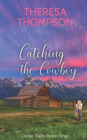 Catching The Cowboy: A Montgomery Brothers Novel by Tia Souders, Theresa Thompson