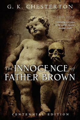 The Innocence of Father Brown: Centennial Edition by G.K. Chesterton