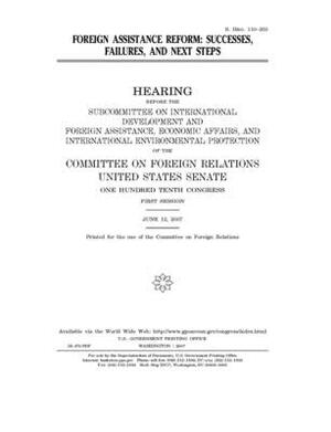 Foreign assistance reform: successes, failures, and next steps by Committee on Foreign Relations (senate), United States Congress, United States Senate