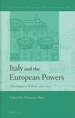 Italy and the European Powers: The Impact of War, 1500-1530 by Christine Shaw